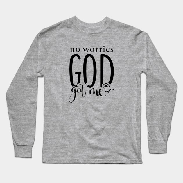 No Worries God Got Me Long Sleeve T-Shirt by Unified by Design